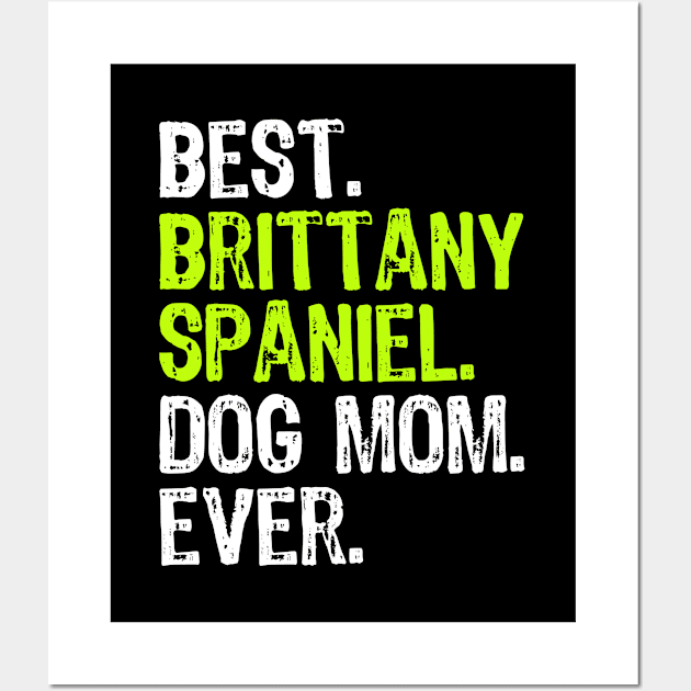 Best Brittany Spaniel Dog Mom Ever Dog Lovers Gift Wall Art by DoFro